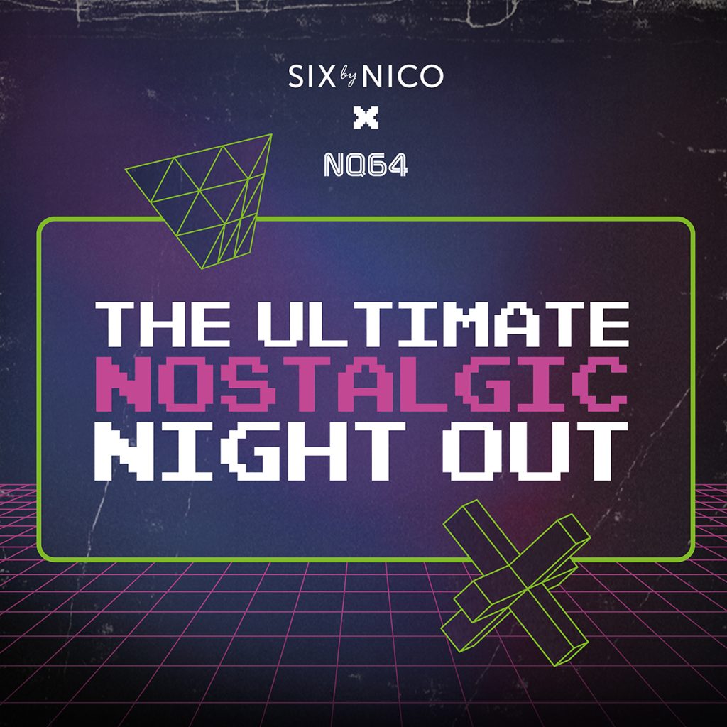 Six By Nico & NQ64 join forces to create the ultimate nostalgic night out 3 SbN X NQ64 Collab Social 1x1 v001 1 Six By Nico & NQ64 join forces to create the ultimate nostalgic night out