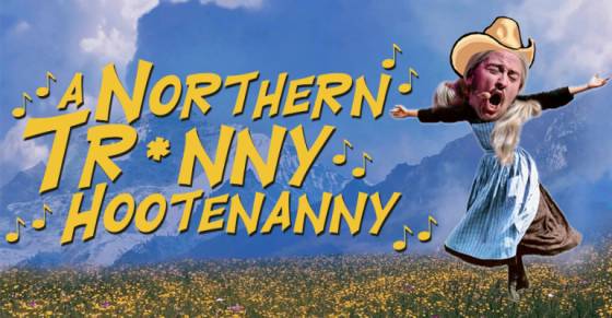 A Northern Tr*nny Hootenanny